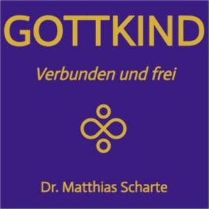 Gottkind - Verbunden und frei, Dr. Matthias Scharte