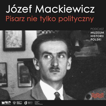 Józef Mackiewicz: pisarz nie tylko polityczny audiobook, Muzeum Historii Polski
