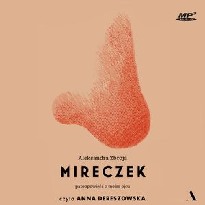Mireczek. Patoopowieść o moim ojcu, Aleksandra Zbroja