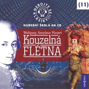 Nebojte se klasiky! Hudební škola 11 - Kouzelná flétna, Wolfgang Amadeus Mozart
