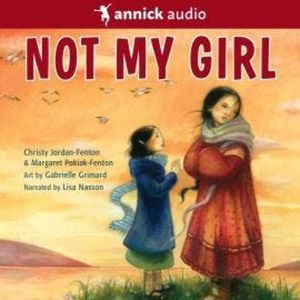 Not My Girl (Unabridged), Christy Jordan-Fenton, Margaret-Olemaun Pokiak-Fenton