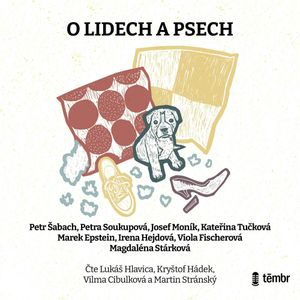 O lidech a psech, Irena Hejdová, Josef Moník, Kateřina Tučková, Magdaléna Stárková, Marek Epstein, Petr Šabach, Petra Soukupová, Viola Fischerová