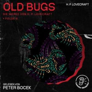 Old Bugs (Die Werke von H. P. Lovecraft, Folge 6), H. P. Lovecraft