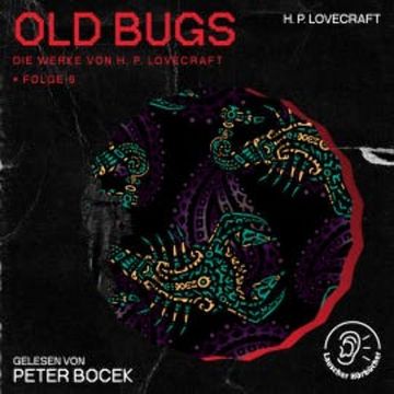 Old Bugs (Die Werke von H. P. Lovecraft, Folge 6) audiobook, H. P. Lovecraft