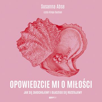 Opowiedzcie mi o miłości. Jak się zakochujemy i dlaczego się rozstajemy audiobook, Susanna Abse
