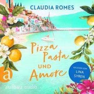 Pizza, Pasta und Amore - Liebe mit Meerblick, Band 2 (Ungekürzt), Claudia Romes