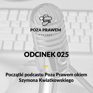 Początki podcastu Poza Prawem okiem Szymona Kwiatkowskiego (Poza Prawem #025) audiobook, Jerzy Rajkow-Krzywicki, Szymon Kwiatkowski