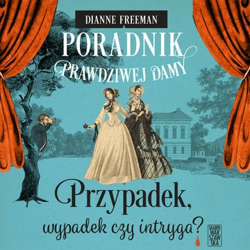 Przypadek, wypadek czy intryga? Poradnik prawdziwej damy. Tom 3, Dianne Freeman