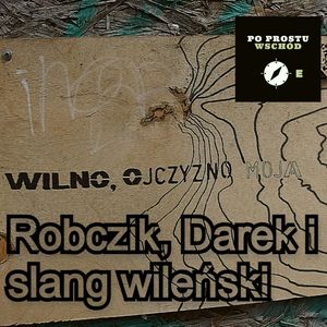 Robczik, Darek i wileński slang, Piotr Pogorzelski