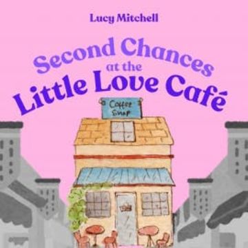 Second Chances At The Little Love Cafe audiobook, Lucy Mitchell