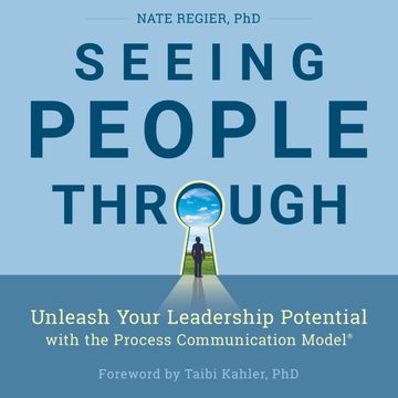 Seeing People Through - Unleash Your Leadership Potential with the Process Communication Model (Unabridged) audiobook, Nate Regier