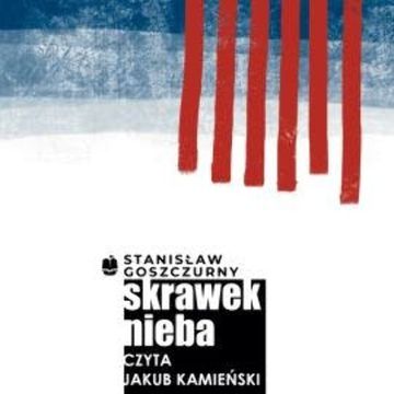 Skrawek nieba audiobook, Stanisław Goszczurny