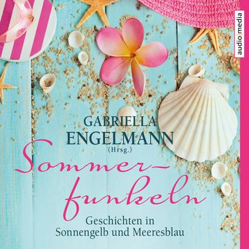 Sommerfunkeln. Geschichten in Sonnengelb und Meeresblau audiobook, Gabriella Engelmann