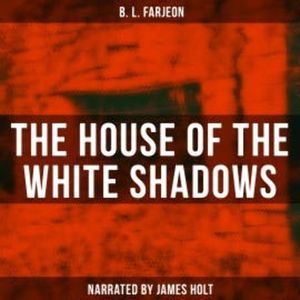The House of the White Shadows, B. L. Farjeon