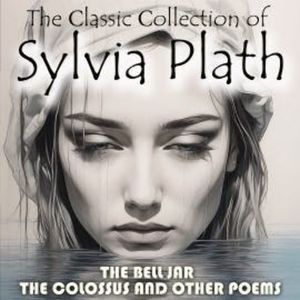 The Сlassic Сollection of Sylvia Plath, Sylvia Plath