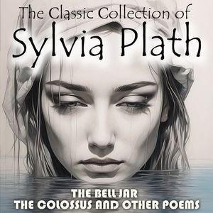 The Сlassic Сollection of Sylvia Plath, Sylvia Plath