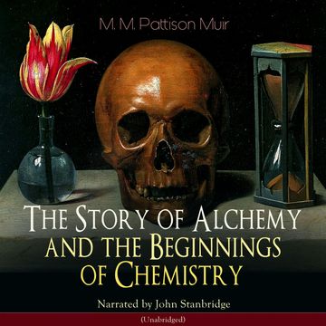The Story of Alchemy and the Beginnings of Chemistry audiobook, M. M. Pattison Muir