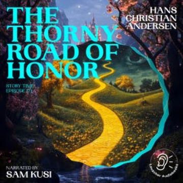 The Thorny Road of Honor (Story Time, Episode 171) audiobook, Hans Christian Andersen