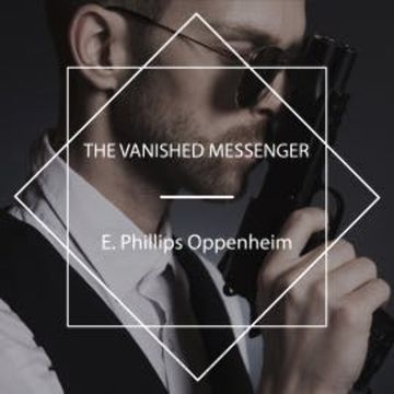 The Vanished Messenger audiobook, E. Phillips Oppenheim