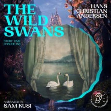 The Wild Swans (Story Time, Episode 185) audiobook, Hans Christian Andersen