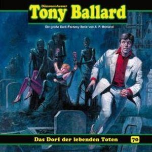 Tony Ballard, Folge 70: Das Dorf der lebenden Toten (ungekürzt), A. F. Morland, Thomas Birker
