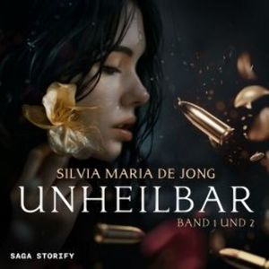Unheilbar: Band 1 und 2, Silvia Maria de Jong