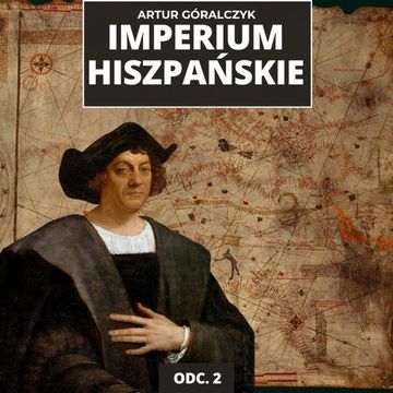 Wyprawy Kolumba i Cortésa. Podbój Nowego Świata | Historia Imperium Hiszpańskiego odc. 2 audiobook, Mateusz Grzeszczuk