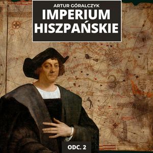 Wyprawy Kolumba i Cortésa. Podbój Nowego Świata | Historia Imperium Hiszpańskiego odc. 2, Mateusz Grzeszczuk