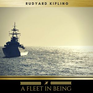 A Fleet In Being, Rudyard Kipling