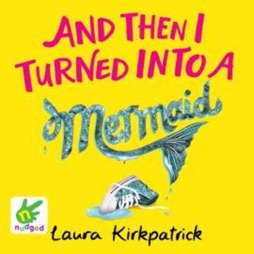 And Then I Turned into a Mermaid audiobook, Laura Kirkpatrick