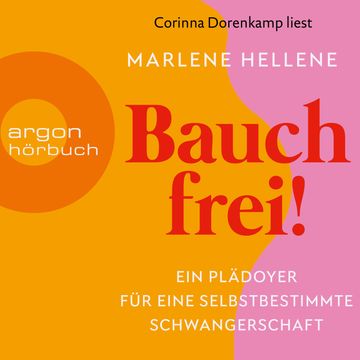 Bauch frei! - Ein Plädoyer für eine selbstbestimmte Schwangerschaft (Ungekürzte Lesung) audiobook, Marlene Hellene