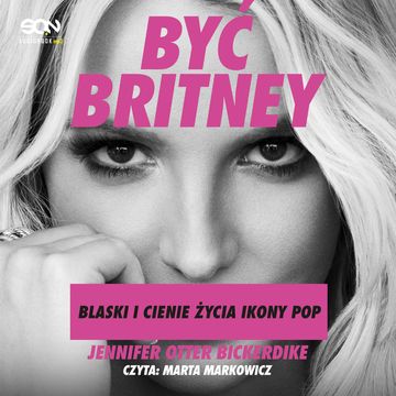Być Britney. Blaski i cienie życia ikony pop audiobook, Jennifer Otter Bickerdike