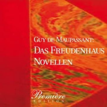 Das Freudenhaus: Maupassants Novellen audiobook, Guy de Maupassant