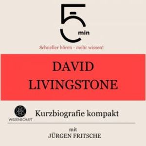 David Livingstone: Kurzbiografie kompakt, 5 Minuten