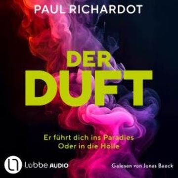 Der Duft. Er führt dich ins Paradies. Oder in die Hölle (Ungekürzt) audiobook, Paul Richardot