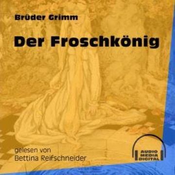 Der Froschkönig (Ungekürzt) audiobook, Brüder Grimm