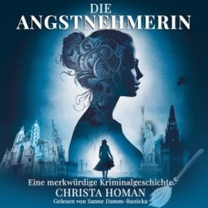 Die Angstnehmerin: Eine merkwürdige Kriminalgeschichte, Christa Homan