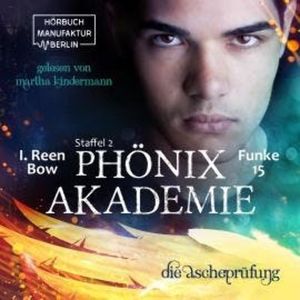 Die Ascheprüfung - Phönixakademie, Band 15 (ungekürzt), I. Reen Bow