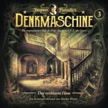 Die Denkmaschine, Folge 3: Das verlassene Haus audiobook, Jacques Futrelle, Markus Winter