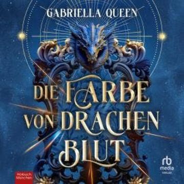 Die Farbe von Drachenblut audiobook, Gabriella Queen