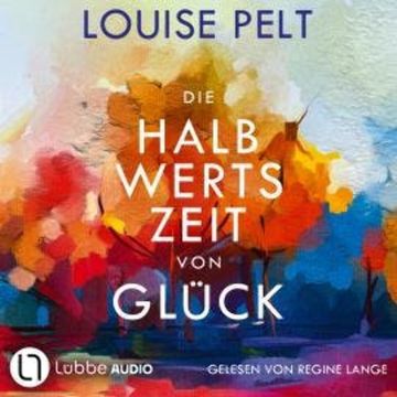 Die Halbwertszeit von Glück (Ungekürzt) audiobook, Louise Pelt