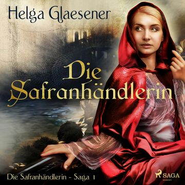 Die Safranhändlerin - Die Safranhändlerin-Saga 1 audiobook, Helga Glaesener