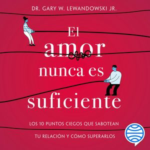 El amor nunca es suficiente, Dr. Gary W. Lewandowski Jr.