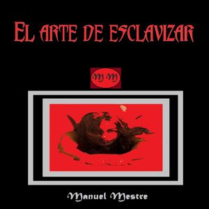 El Arte de Esclavizar, Manuel Mestre