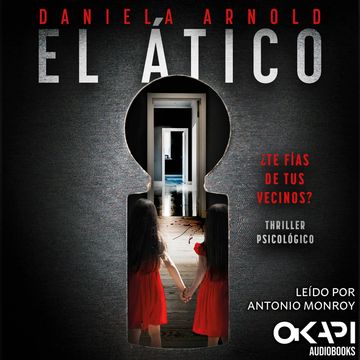 El Ático - ¿Te fías de tus vecinos? Un thriller psicológico (Spanish Edition) (íntegro) audiobook, Daniela Arnold