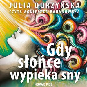 Gdy słońce wypieka sny, Julia Durzyńska