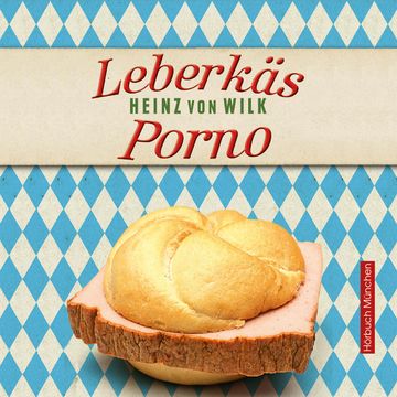Leberkäs-Porno audiobook, Heinz von Wilk