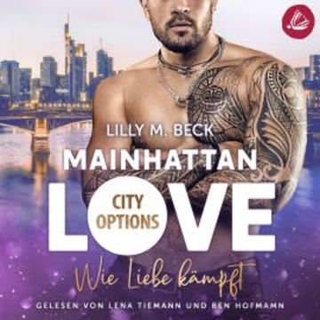 MAINHATTAN LOVE - Wie Liebe kämpft (Die City Options Reihe) audiobook, Lilly M. Beck