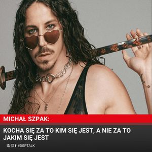 Michał Szpak: Kocha się za to kim się jest, a nie za to jakim się jest, Dziennik Gazeta Prawna