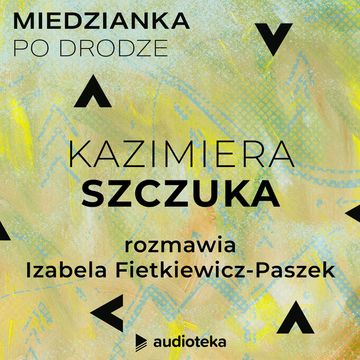 Miedzianka po drodze. Odcinek 22. Kazimiera Szczuka audiobook, zespół autorów